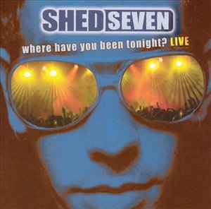 Where Have You Been + Dvd - Shed Seven - Musiikki - TASTE PRODUCTIONS - 0827655000823 - maanantai 26. toukokuuta 2003