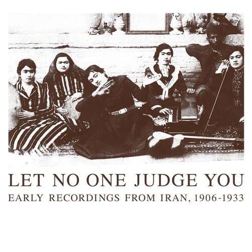 Let No One Judge You: Early Recordings From Iran. 1906-1933 - Let No One Judge You: Early Recordings from / Var - Music - HONEST JONS RECORDS - 0827670412823 - February 3, 2014