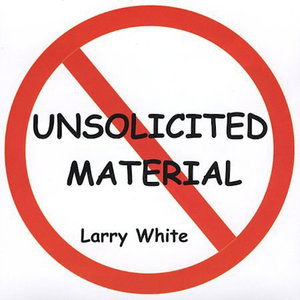 Cover for Larry White · Unsolicited Material (CD) (2006)