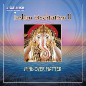 Indian Meditation II - Mind over Matter - Musiikki - NEW EMOTIONA MUSIC - 4002587306823 - perjantai 3. marraskuuta 2006