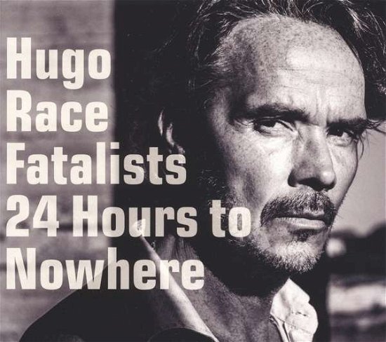 Cover for Hugo Race Fatalists · 24 Hours To Nowhere (CD) (2016)