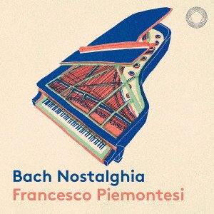 Cover for Francesco Piemontesi · Bach Nostalghia (CD) [Japan Import edition] (2021)
