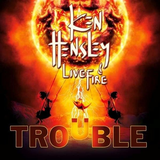 Cover for Ken Hensley &amp; Live Fire · Trouble (CD) (2013)