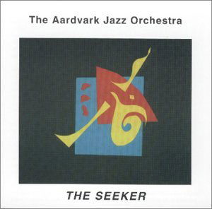 Cover for Aardvark Jazz Orchestra · The Seeker (CD) (2000)