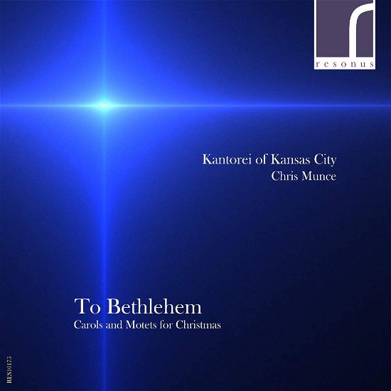 To Bethlehem: Carols & Motets For Christmas - Kantorei Of Kansas City - Music - RESONUS - 5060262790823 - January 8, 2016