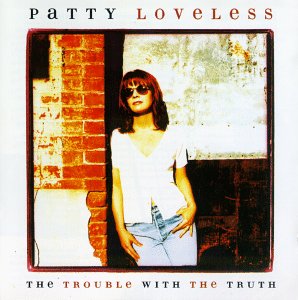 Cover for Patty Loveless · Trouble with the Truth (CD) (1901)