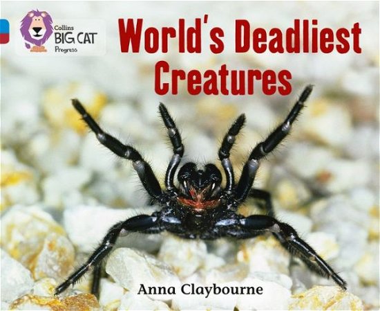 World’s Deadliest Creatures: Band 04 Blue / Band 14 Ruby - Collins Big Cat Progress - Anna Claybourne - Bøger - HarperCollins Publishers - 9780007428823 - 4. januar 2012