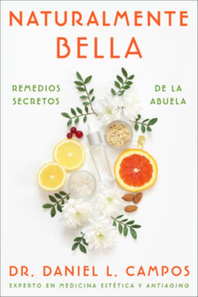 Naturalmente Bella / Naturally Beautiful: Remedios secretos de la abuela / Grandma's Secret Remedies - Campos, Daniel L., Dr. - Books - Harpercollins Espanol - 9780063222823 - February 21, 2023