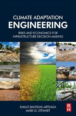 Cover for Bastidas-Arteaga, Emilio (* The University of Nantes, France&lt;br&gt;* Research Institute in Civil and Mechanical Engineering, France) · Climate Adaptation Engineering: Risks and Economics for Infrastructure Decision-Making (Paperback Book) (2019)