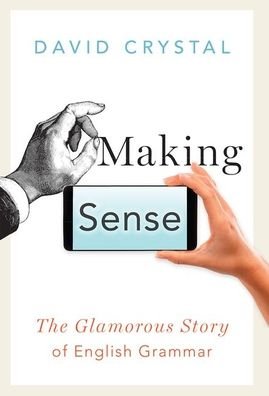 Making Sense The Glamorous Story of English Grammar - David Crystal - Bücher - Oxford University Press, Incorporated - 9780197521823 - 1. August 2020