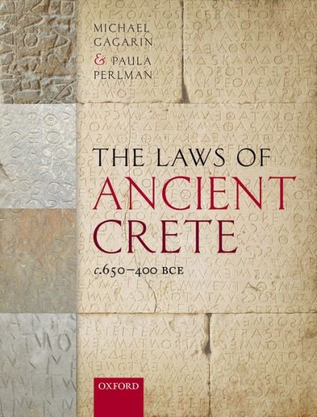 Cover for Gagarin, Michael (Professor Emeritus of Classics, Professor Emeritus of Classics, University of Texas at Austin) · The Laws of Ancient Crete, c.650-400 BCE (Innbunden bok) (2016)