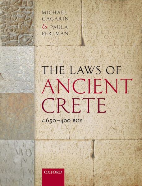 Cover for Gagarin, Michael (Professor Emeritus of Classics, Professor Emeritus of Classics, University of Texas at Austin) · The Laws of Ancient Crete, c.650-400 BCE (Hardcover Book) (2016)