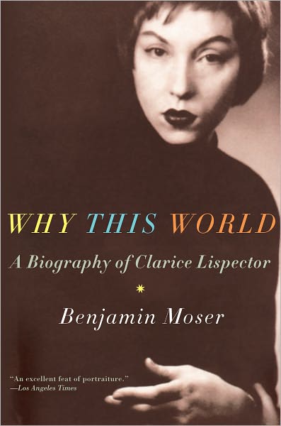 Why This World: a Biography of Clarice Lispector - Benjamin Moser - Kirjat - Oxford University Press - 9780199895823 - tiistai 1. toukokuuta 2012