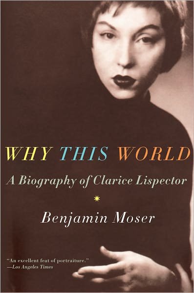 Why This World: a Biography of Clarice Lispector - Benjamin Moser - Livros - Oxford University Press - 9780199895823 - 1 de maio de 2012