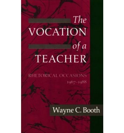 Cover for Booth, Wayne C. (Late of University of Chicago) · The Vocation of a Teacher: Rhetorical Occasions, 1967-1988 (Paperback Book) [New edition] (1991)