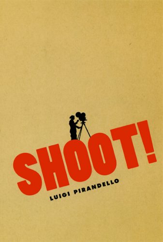 Shoot!: The Notebooks of Serafino Gubbio, Cinematograph Operator - Cinema and Modernity - Luigi Pirandello - Boeken - The University of Chicago Press - 9780226669823 - 1 december 2005