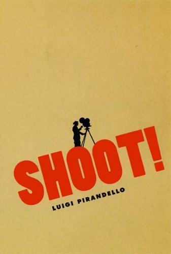 Cover for Luigi Pirandello · Shoot!: The Notebooks of Serafino Gubbio, Cinematograph Operator - Cinema and Modernity (Paperback Bog) [New edition] (2005)