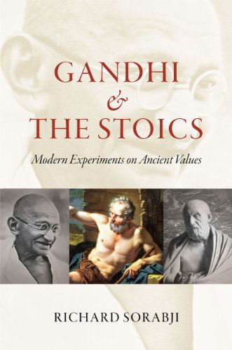 Cover for Richard Sorabji · Gandhi and the Stoics: Modern Experiments on Ancient Values (Hardcover Book) [First edition] (2012)