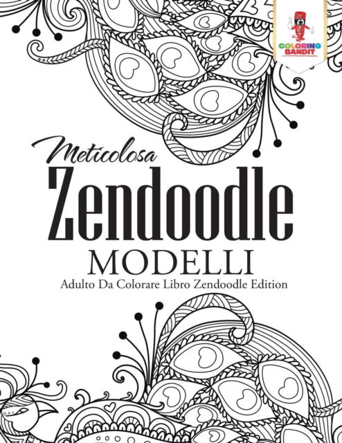Cover for Coloring Bandit · Meticolosa Zendoodle Modelli : Adulto Da Colorare Libro Zendoodle Edition (Paperback Book) (2017)