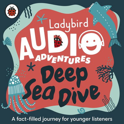 Ladybird Audio Adventures: Deep Sea Dive - Ladybird Audio Adventures - Ladybird - Audiobook - Penguin Random House Children's UK - 9780241394823 - 11 lipca 2019