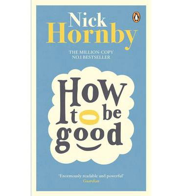 How to be Good - Nick Hornby - Kirjat - Penguin Books Ltd - 9780241969823 - torstai 2. tammikuuta 2014