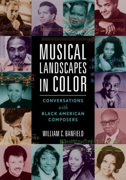 Cover for William C. Banfield · Musical Landscapes in Color: Conversations with Black American Composers - Music in American Life (Hardcover Book) (2023)