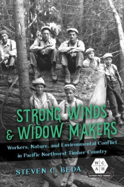 Strong Winds and Widow Makers: Workers, Nature, and Environmental Conflict in Pacific Northwest Timber Country - Working Class in American History - Steven C. Beda - Książki - University of Illinois Press - 9780252086823 - 13 grudnia 2022