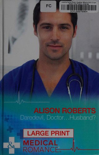 Cover for Alison Roberts · Daredevil, Doctor...husband? (Hardcover Book) [Large Type / Large Print edition] (2016)