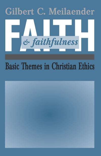 Faith and faithfulness - Gilbert Meilaender - Books - University of Notre Dame Press - 9780268009823 - June 30, 1991