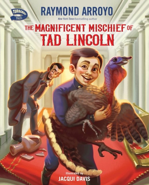 Cover for Raymond Arroyo · The Magnificent Mischief of Tad Lincoln - Turnabout Tales (Gebundenes Buch) (2023)