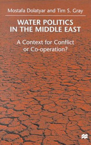 Cover for Mostafa Dolatyar · Water Politics in the Middle East: A Context for Conflict or Cooperation? (Hardcover Book) [2000 edition] (1999)