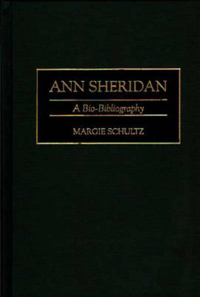 Cover for Margie Schultz · Ann Sheridan: A Bio-Bibliography - Bio-Bibliographies in the Performing Arts (Hardcover Book) [Annotated edition] (1997)