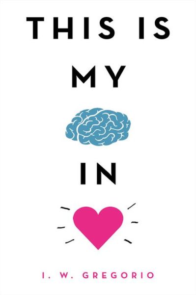 Cover for I. W. Gregorio · This Is My Brain in Love (Hardcover Book) (2020)