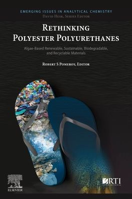 Cover for Robert S. Pomeroy · Rethinking Polyester Polyurethanes: Algae Based Renewable, Sustainable, Biodegradable and Recyclable Materials - Emerging Issues in Analytical Chemistry (Paperback Book) (2023)
