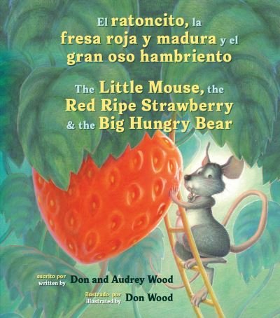 Cover for Wood Audrey Wood · El ratoncito, la fresa roja y madura y el gran oso hambriento /The Little Mouse, the Red Ripe Strawberry, and the Big Hungry Bear (bilingual board book) (Kartongbok) (2021)