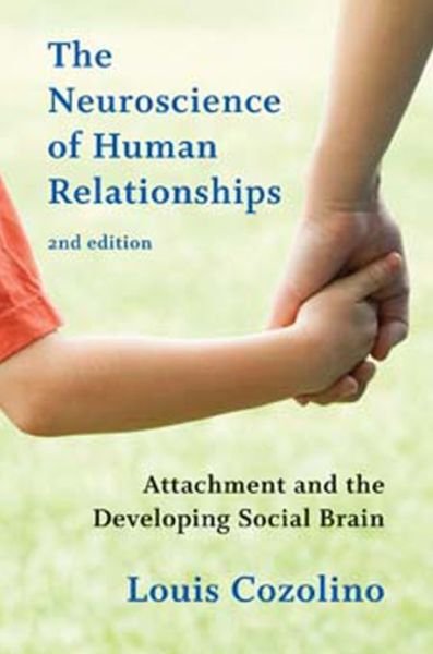 Cover for Cozolino, Louis (Pepperdine University) · The Neuroscience of Human Relationships: Attachment and the Developing Social Brain - Norton Series on Interpersonal Neurobiology (Innbunden bok) [Second edition] (2014)