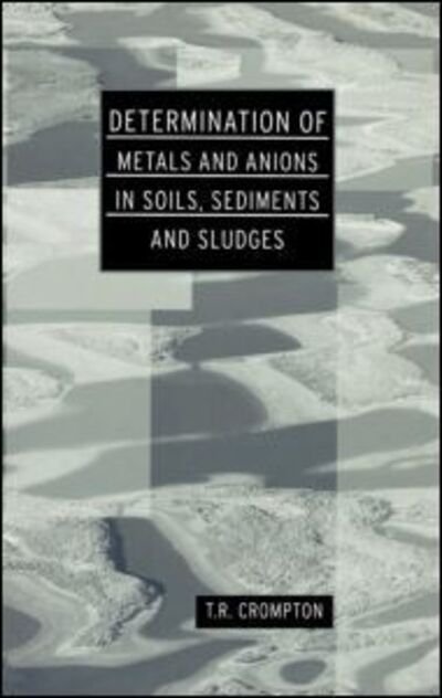 Cover for T R Crompton · Determination of Metals and Anions in Soils, Sediments and Sludges (Hardcover bog) (2001)