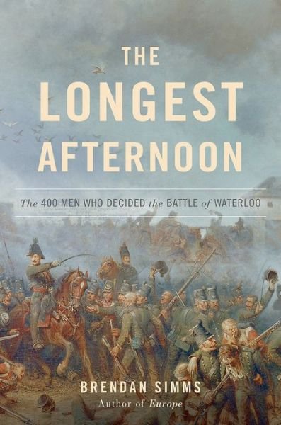 Cover for Brendan Simms · The Longest Afternoon: the 400 men Who Decided the Battle of Waterloo (Gebundenes Buch) (2015)