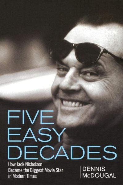 Five Easy Decades: How Jack Nicholson Became the Biggest Movie Star in Modern Times - Dennis Mcdougal - Books - Turner Publishing Company - 9780470422823 - December 1, 2008
