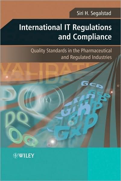 Cover for Segalstad, Siri H. (Segalstad Consulting AS) · International IT Regulations and Compliance: Quality Standards in the Pharmaceutical and Regulated Industries (Innbunden bok) (2008)