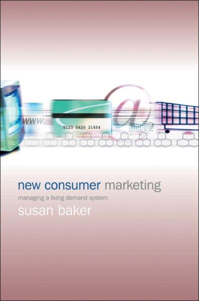 Cover for Baker, Susan (Cranfield School of Management) · New Consumer Marketing: Managing a Living Demand System (Hardcover Book) (2003)