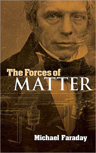 Cover for Michael Faraday · The Forces of Matter - Dover Books on Physics (Paperback Book) (2010)