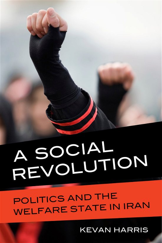 Cover for Kevan Harris · A Social Revolution: Politics and the Welfare State in Iran (Paperback Book) (2017)
