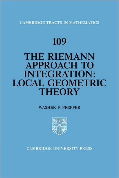 Cover for Pfeffer, Washek F. (University of California, Davis) · The Riemann Approach to Integration: Local Geometric Theory - Cambridge Tracts in Mathematics (Pocketbok) (2008)