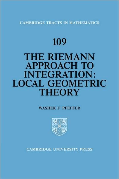 Cover for Pfeffer, Washek F. (University of California, Davis) · The Riemann Approach to Integration: Local Geometric Theory - Cambridge Tracts in Mathematics (Paperback Bog) (2008)