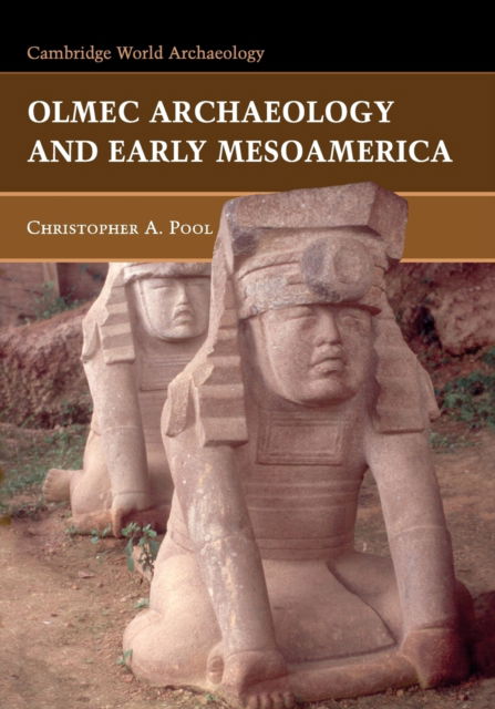 Cover for Pool, Christopher (University of Kentucky) · Olmec Archaeology and Early Mesoamerica - Cambridge World Archaeology (Paperback Book) (2007)