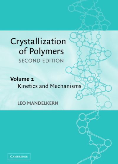 Cover for Mandelkern, Leo (Florida State University) · Crystallization of Polymers: Volume 2, Kinetics and Mechanisms (Hardcover Book) [2 Revised edition] (2004)