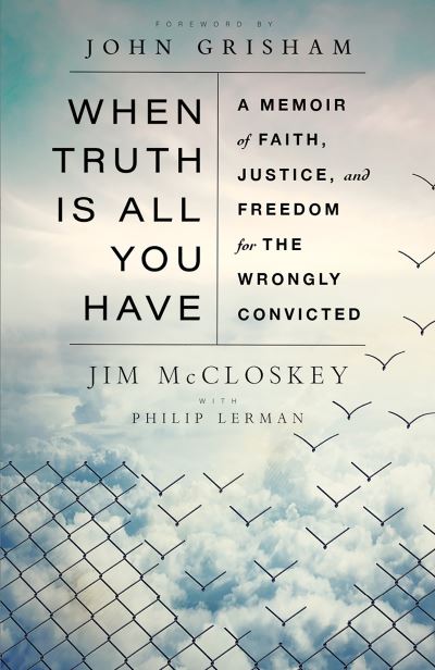 Cover for Jim McCloskey · When Truth Is All You Have: A Memoir of Faith, Justice, and Freedom for the Wrongly Convicted (Paperback Book) (2021)