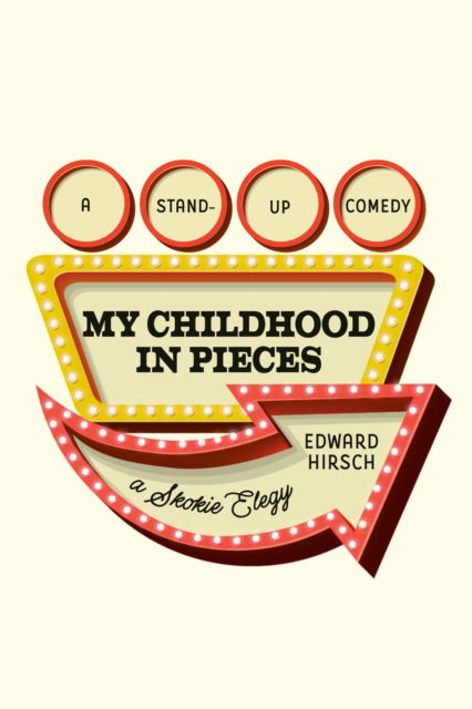 Cover for Edward Hirsch · My Childhood in Pieces: A Stand-Up Comedy, a Skokie Elegy (Hardcover Book) (2025)