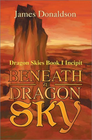 Cover for James Donaldson · Beneath a Dragon Sky: Dragon Skies Book I Incipit (Hardcover Book) (2002)
